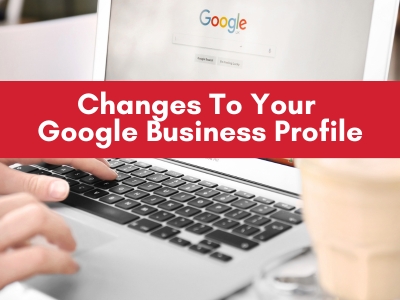 Changes To Your Google Business Profile