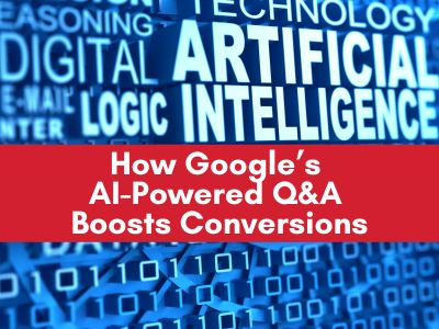 How Google’s AI-Powered Q&A Boosts Conversions