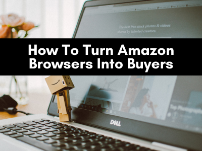 How To Turn Amazon Browsers Into Buyers