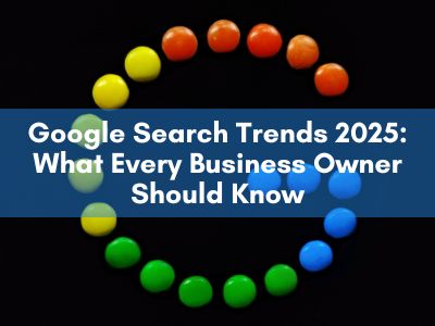 Google Search Trends 2025 What Every Business Owner Should Know