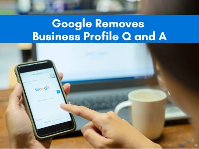 Google Removes Business Profile Q and A